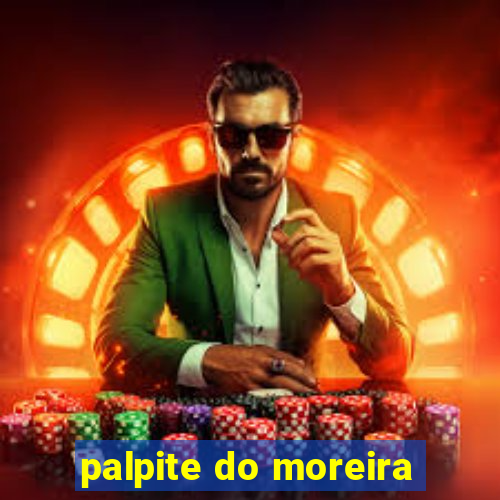 palpite do moreira